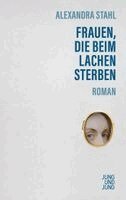 Alexandra Stahl - Frauen, die beim Lachen sterben, Inbunden