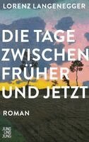 Lorenz Langenegger - Die Tage zwischen früher und jetzt, Inbunden