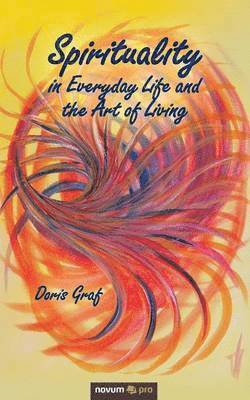 Doris Graf - Spirituality in Everyday Life and the Art of Living, Häftad