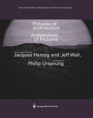 Jeff Wall, Jacques Herzog, Philip Ursprung - Pictures of Architecture - Architecture of Pictures, Häftad. Tillgänglighet: Tillfälligt slut