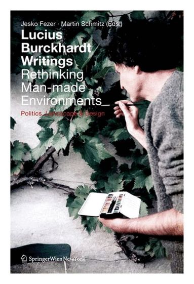 Jesko Fezer, Martin Schmitz - Lucius Burckhardt Writings. Rethinking Man-made Environments, Inbunden