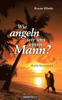 bokomslag Wie angeln wir uns einen Mann?