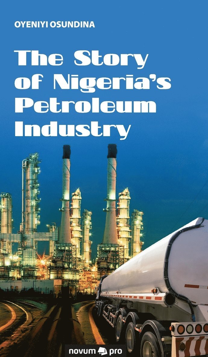 Oyeniyi Osundina - Story of Nigeria's Petroleum Industry, Inbunden