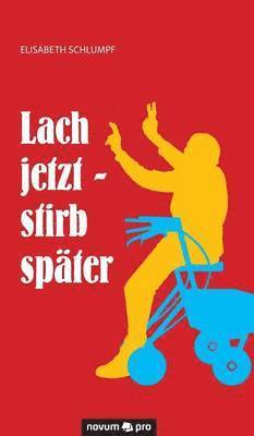 Elisabeth Schlumpf - Lach jetzt - stirb später, Inbunden