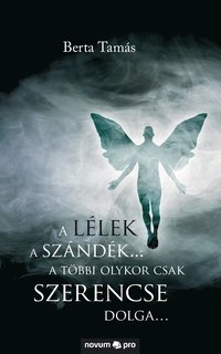 bokomslag lélek a szándék... a többi olykor csak szerencse dolga...