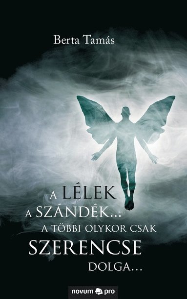 bokomslag lélek a szándék... a többi olykor csak szerencse dolga...