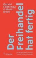 Gabriel Felbermayr, Martin Braml - Der Freihandel hat fertig, Inbunden