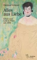 Dietmar Grieser - Alles aus Liebe, Inbunden