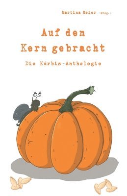 bokomslag Auf den Kern gebracht - Die Kürbis-Anthologie