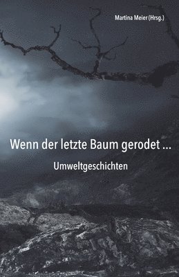Martina Meier (Hrsg ), Martina Meier - Wenn der letzte Baum gerodet - Umweltgeschichten, Häftad