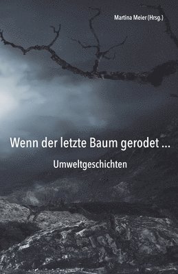 Wenn der letzte Baum gerodet - Umweltgeschichten 1