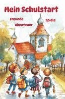 bokomslag Mein Schulstart - Freunde, Spiele, Abenteuer - Mein erstes Schuljahr