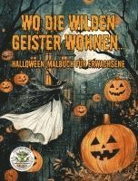 bokomslag Wo die wilden Geister wohnen ... Halloween-Malbuch für Erwachsene