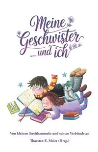 bokomslag Meine Geschwister ... und ich: Von kleinen Streithammeln und echten Verbündeten
