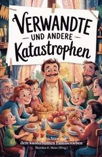 bokomslag Verwandte und andere Katastrophen: Geschichten aus dem kunterbunten Familienleben