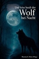 Thorsten E. Meier - Und leise heult der Wolf bei Nacht - Vom Zauber der Wölfe und den Stimmen der Nacht, Häftad. Tillgänglighet: Lägg i varukorg