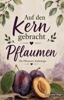 Martina Meier (Hrsg ) - Auf den Kern gebracht - Die Pflaumen-Anthologie, Häftad