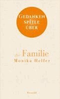 Monika Helfer - Gedankenspiele über die Familie, Inbunden