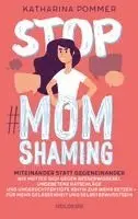 Katharina Pommer - Stop MomShaming. Miteinander statt gegeneinander. Wie Mütter sich gegen Besserwisserei, ungebetene Ratschläge und ungerechtfertigte Kritik zur  Wehr setzen - für mehr Gelassenheit und Selbstbewusstsein, Häftad. Tillgänglighet: Lägg i varukorg