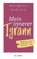 bokomslag Mein innerer Tyrann. Über die Kunst, sich selbst nicht im Weg zu stehen. Frei und selbstbestimmt leben - so klappt's! Denkmuster durchbrechen und Selbstliebe lernen mit dem Selbstcoaching Ratgeber