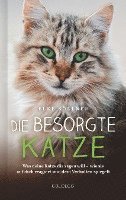 bokomslag Die besorgte Katze. Was Ihre Katze Ihnen sagen möchte. Warum Schnurren nicht immer Wohlgefühl bedeutet und wie Hauskatzen spüren, dass ihr Mensch nicht mit sich im Reinen ist.