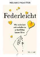 Federleicht: Wie du loslässt und ein befreites und erfülltes Leben führst. Inneres Aufräumen für mehr Selbstakzeptanz und Selbstliebe I Die besten Be-free-Tools und Übungen der Mentaltrainerin
