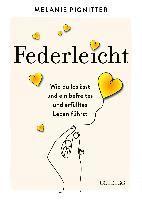 Federleicht: Wie du loslässt und ein befreites und erfülltes Leben führst. Inneres Aufräumen für mehr Selbstakzeptanz und Selbstliebe I Die besten Be-free-Tools und Übungen der Mentaltrainerin 1