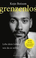 bokomslag Grenzenlos. Lebe dein Leben, wie du es willst. Selbstbestimmt und frei in Job, Partnerschaft & Privatleben. Erfolgsgeschichte des YouTube-Stars Kojo Boison: Inspiration für ein erfülltes Leben