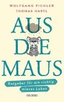 Wolfgang Pichler, Thomas Hartl - Aus die Maus - Ratgeber für ein richtig mieses Leben. Grübeln und Schwarzmalen macht doch Spaß! Negative Denkmuster austricksen & eine positive Lebenseinstellung finden. Humorvolles Geschenkbuch, Inbunden