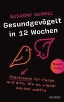 bokomslag Gesundgevögelt in 12 Wochen. Praxisbuch für Paare und alle, die es wieder werden wollen. Beziehungspflege beginnt mit einem erfüllten Liebesleben: Sextipps für lange Beziehungen, die für Schwung