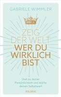 bokomslag Zeig der Welt, wer du wirklich bist. Steh zu deiner Persönlichkeit und stärke deinen Selbstwert mit Übungen, die das Selbstbewusstsein aufbauen und negative Glaubenssätze auflösen