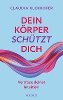 bokomslag Dein Körper schützt dich. Vertraue seinen Signalen und deiner Intuition. Mit Bauchgefühl & Neurowissenschaft die Gesundheit stärken: Krankheitssymptome deuten & Stress reduzieren