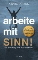 bokomslag Arbeite mit Sinn! Auf dem Weg zum erfüllten Beruf