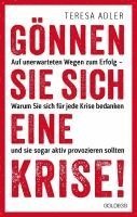 Teresa Adler - Gönnen Sie sich eine Krise!, Inbunden
