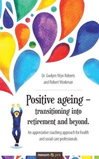 bokomslag Positive ageing  transitioning into retirement and beyond.