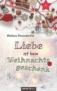 bokomslag Liebe ist kein Weihnachtsgeschenk