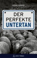 Grosz Gerald - Der perfekte Untertan, Inbunden