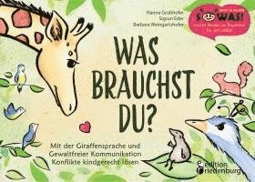 bokomslag Was brauchst du? Mit der Giraffensprache und Gewaltfreier Kommunikation Konflikte kindgerecht lösen