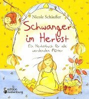 Nicole Schäufler - Schwanger im Herbst - Ein Herbstbuch für alle werdenden Mütter, Häftad