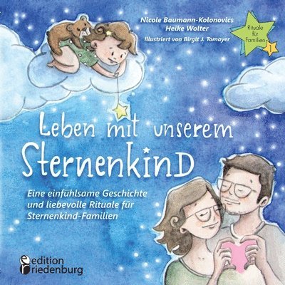 Nicole Baumann-Kolonovics, Heike Wolter, Birgit J Tomayer, Birgit J. Tomayer - Leben mit unserem Sternenkind - Eine einfühlsame Geschichte und liebevolle Rituale für Sternenkind-Familien, Häftad