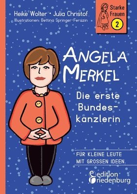 Heike Wolter, Julia Christof, Bettina Springer-Ferazin - Angela Merkel - Die erste Bundeskanzlerin, Häftad