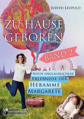 bokomslag Zu Hause geboren Band 2 - Noch unglaublichere Erlebnisse der Hebamme Margarete