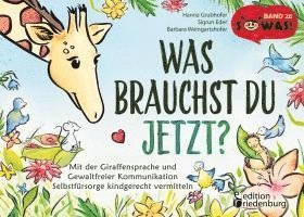 bokomslag Was brauchst du jetzt? Mit der Giraffensprache und Gewaltfreier Kommunikation Selbstfürsorge kindgerecht vermitteln