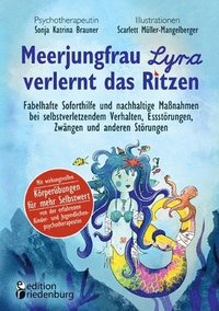 bokomslag Meerjungfrau Lyra verlernt das Ritzen - Fabelhafte Soforthilfe und nachhaltige Massnahmen bei selbstverletzendem Verhalten, Essstoerungen, Zwangen und anderen Stoerungen