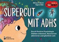 bokomslag Supergut mit ADHS - Durch Positive Psychologie Stärken erkennen, Ressourcen aktivieren und glücklich sein