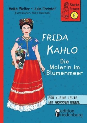 Heike Wolter, Julia Christof, Anika Slawinski - Frida Kahlo - Die Malerin im Blumenmeer, Häftad