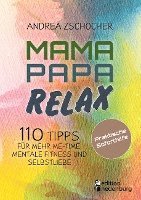 bokomslag Mama Papa Relax - 110 Tipps für mehr Me-Time, mentale Fitness und Selbstliebe. Praktische Soforthilfe
