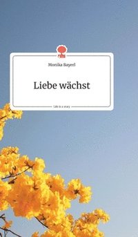 bokomslag Liebe wächst. Life is a Story - story.one