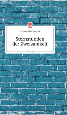 Thomas Schützenhöfer - Sternstunden der Zweisamkeit. Life is a Story - story.one, Inbunden