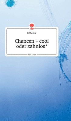 Chancen - cool oder zahnlos? Life is a Story - story.one 1